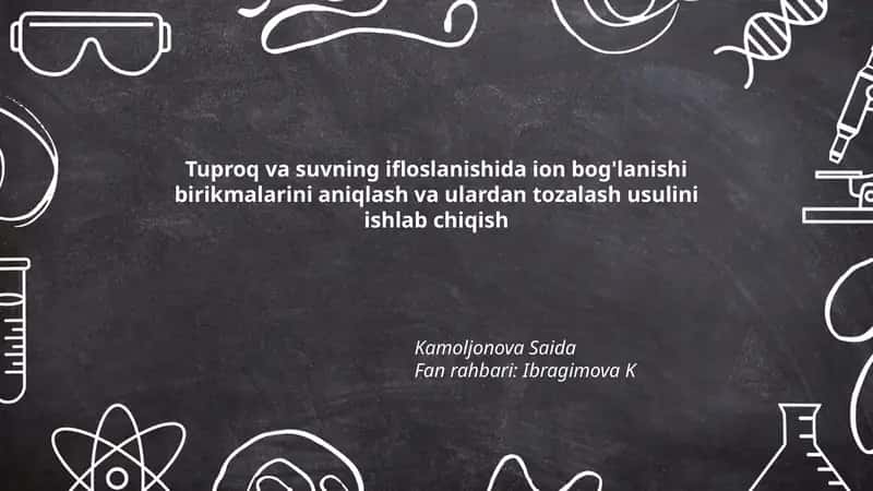 Tuproq va suvning ifloslanishida ion bog'lanishi birikmalarini aniqlash va ulardan tozalash usulini ishlab chiqish