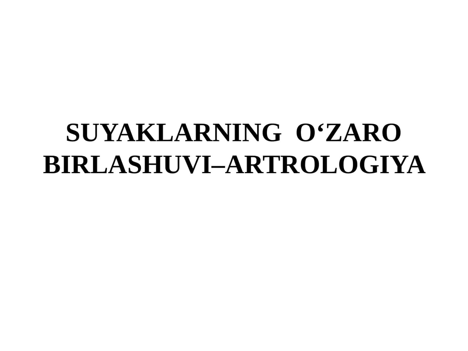 SUYAKLARNING O‘ZARO BIRLASHUVI–ARTROLOGIYA