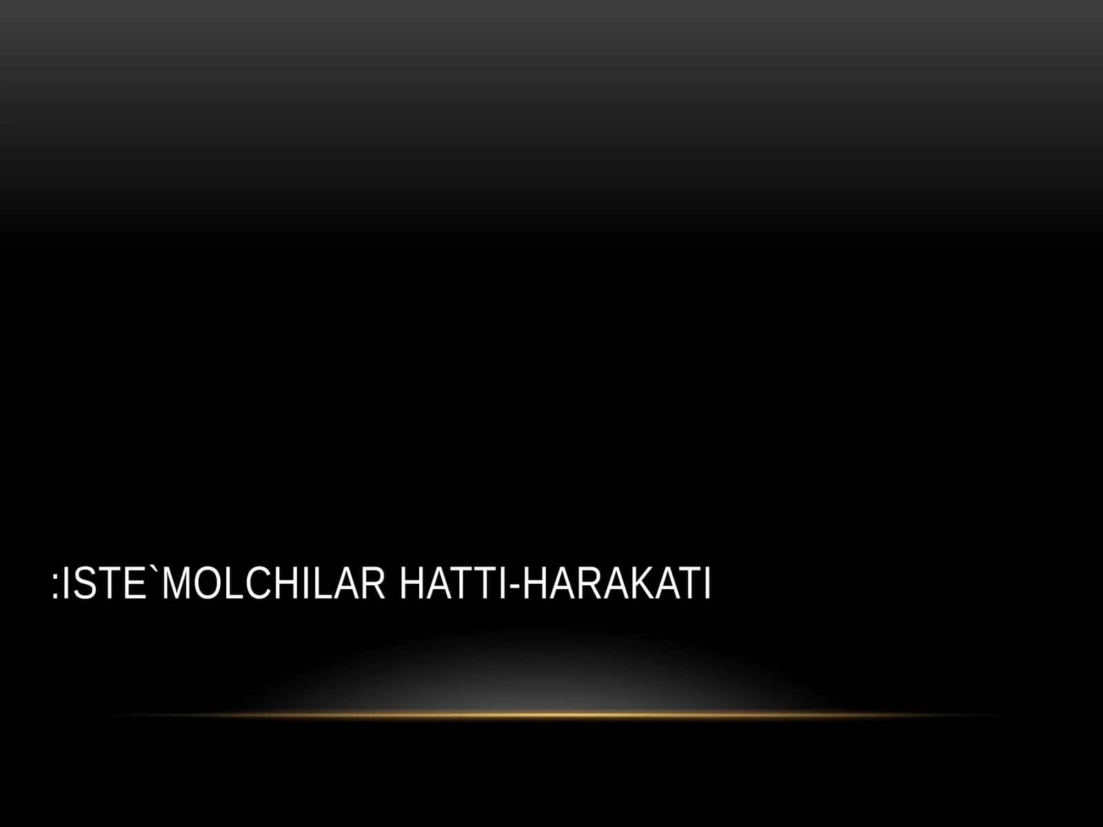 ISTE`MOLCHILAR HATTI-HARAKATI