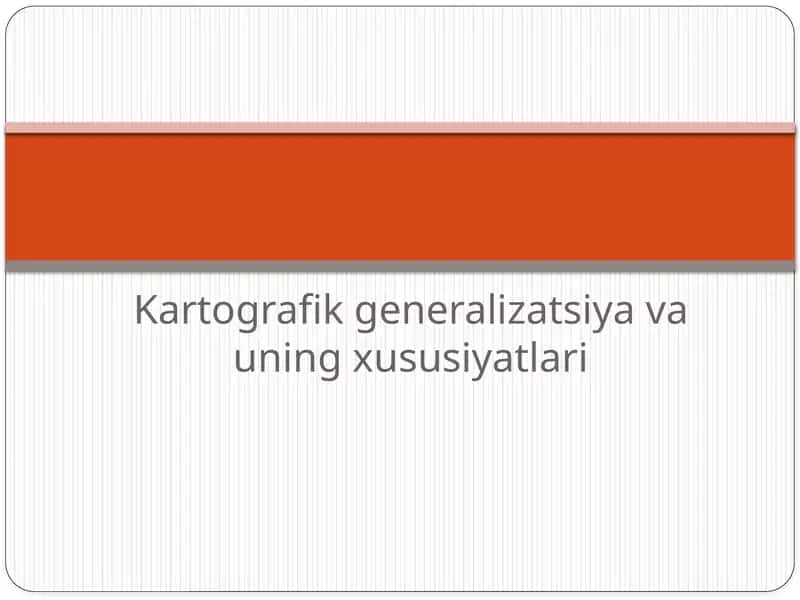 Kartografik generalizatsiya va uning xususiyatlari