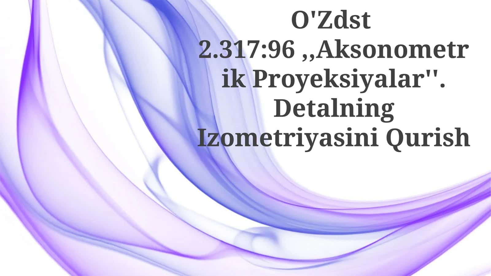 Aksonometrik Proyeksiyalar''. Detalning Izometriyasini Qurish