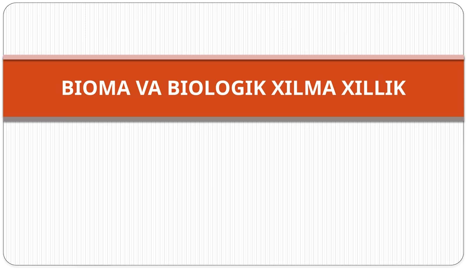 BIOMA VA BIOLOGIK XILMA XILLIK