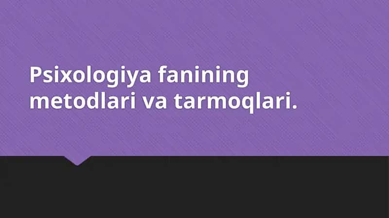 Psiхоlоgiya fаnining mеtоdlаri va tarmoqlari