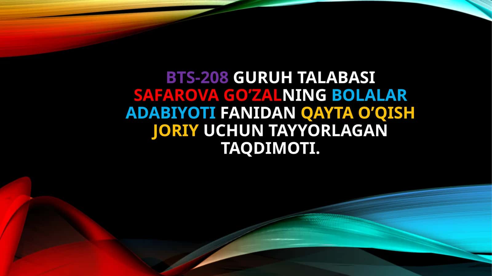 BTS-208 GURUH TALABASISAFAROVA GO’ZALNING BOLALAR ADABIYOTI FANIDAN QAYTA O’QISH JORIYI UCHUN TAYYORLAGAN TAQDIMOTI