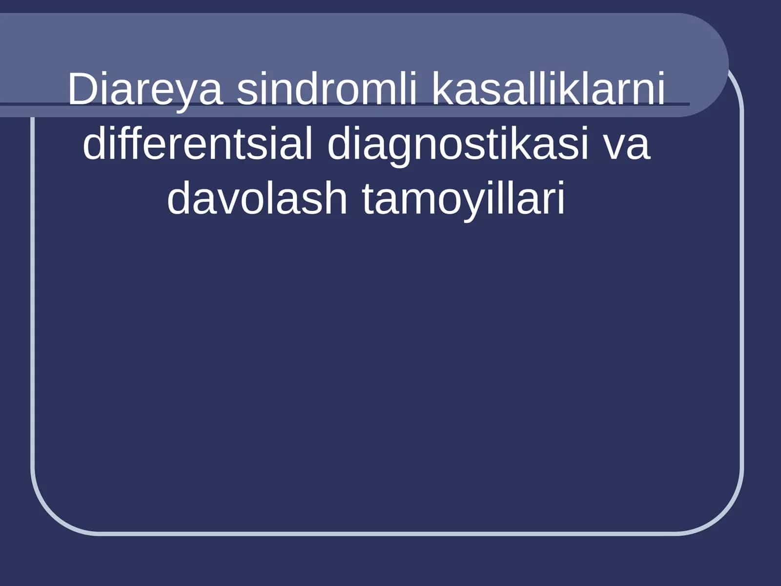 Diareya sindromli kasalliklarni differentsial diagnostikasi va davolash tamoyillari