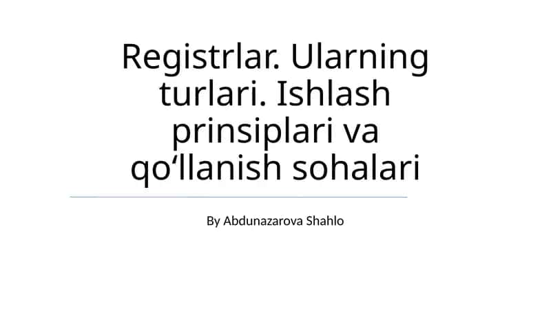 Registrlar. Ularning turlari. Ishlash prinsiplari va qoʻllanish sohalari