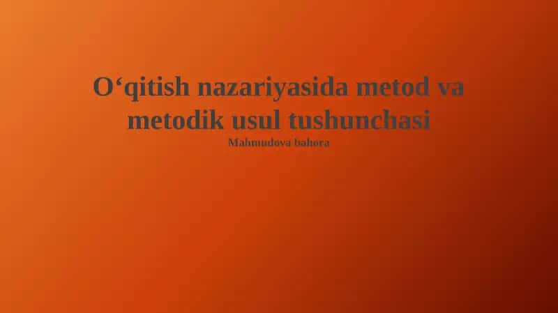 O'qitish nazariyasida metod va metodik usul tushunchasi
