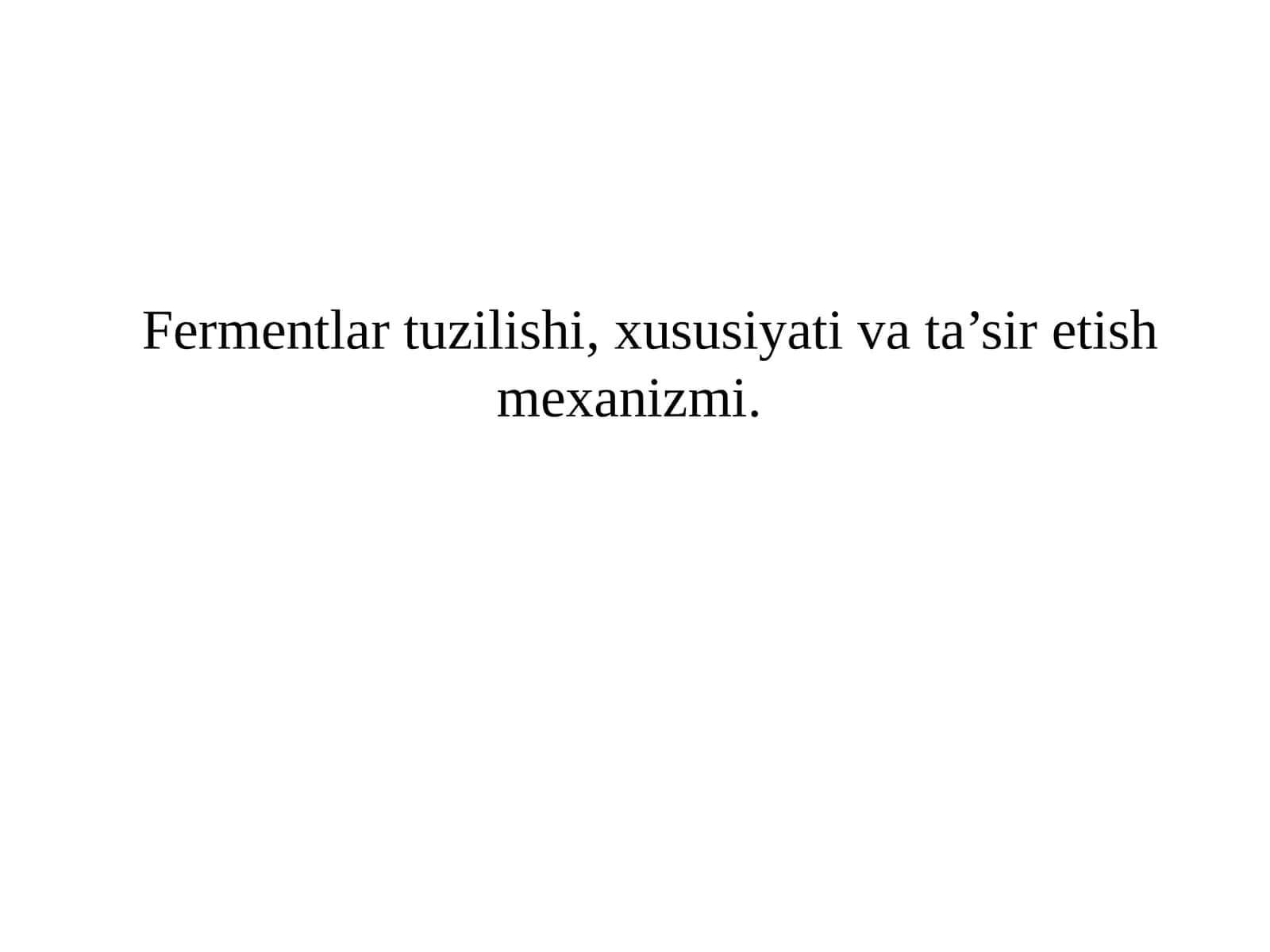 Fermentlar tuzilishi, xususiyati va ta’sir etish mexanizmi