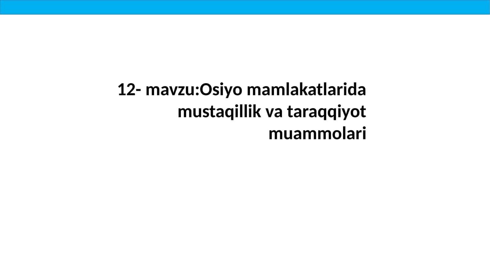 12-mavzu: Osiyomamlakatlari damustaqillik va taraqqiyot muammolari