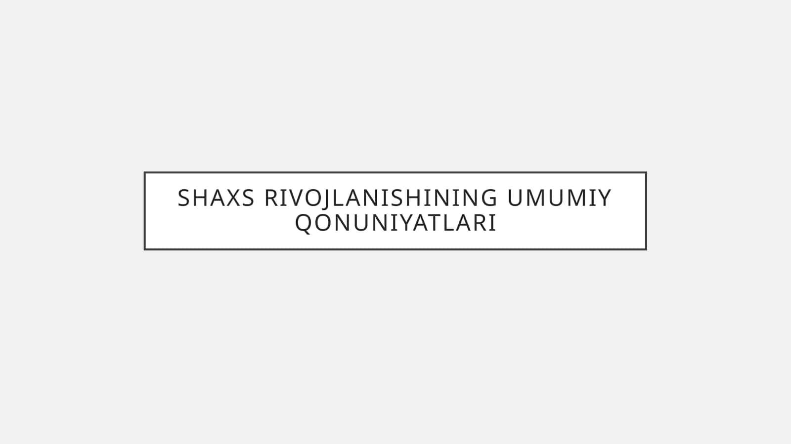 Shaxs rivojlanishining umumiy qonuniyatlari