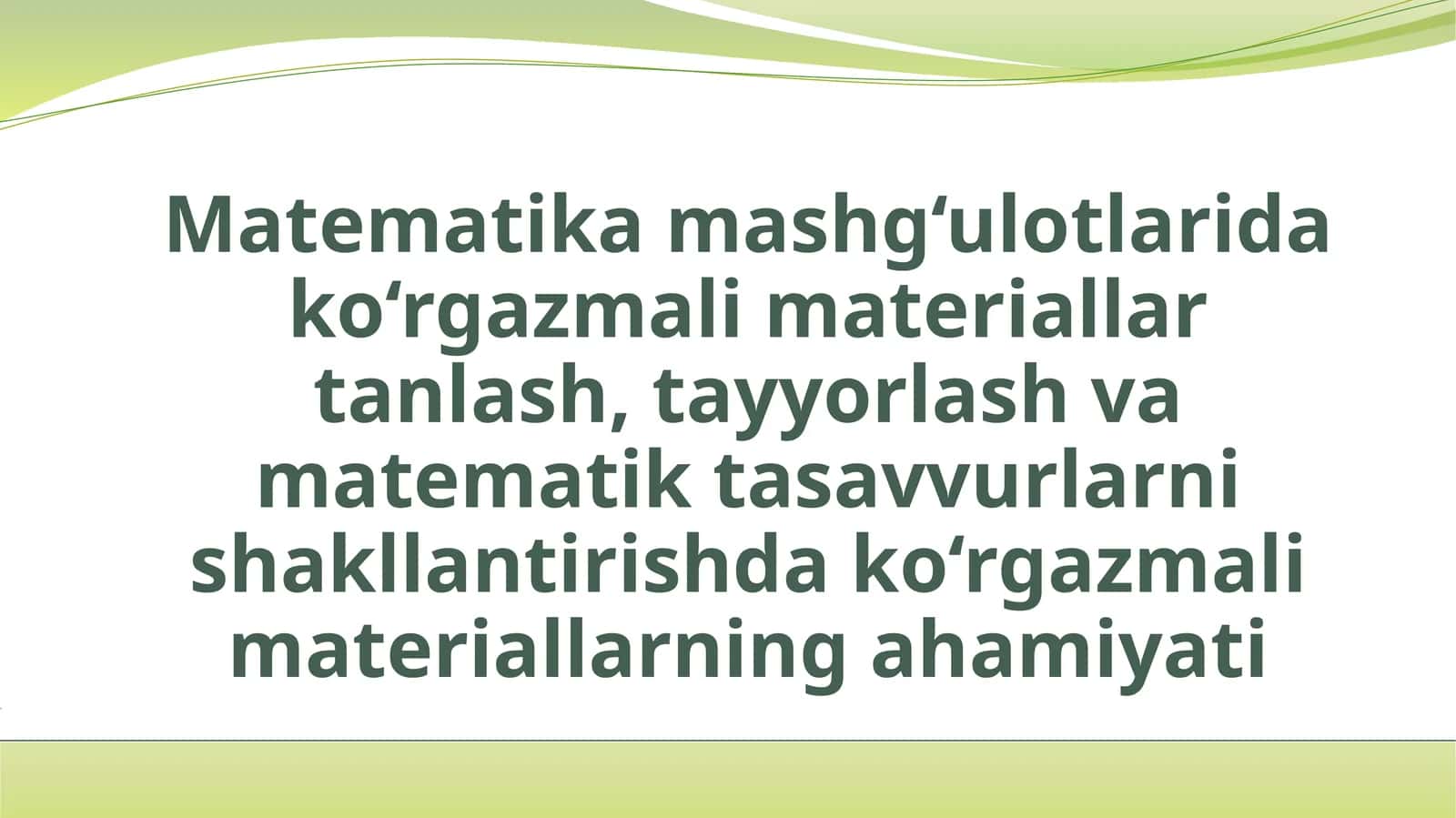 Matematika mashg‘ulotlarida ko‘rgazmali materiallar tanlash, tayyorlash va matematik tasavvurlarni shakllantirishda ko‘rgazmali materiallarning ahamiyati