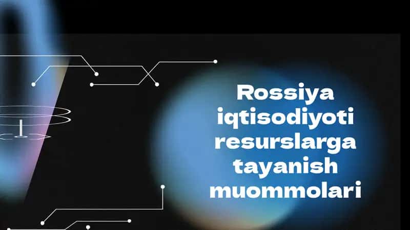 Rossiya iqtisodiyoti resurslarga tayanish muommolari