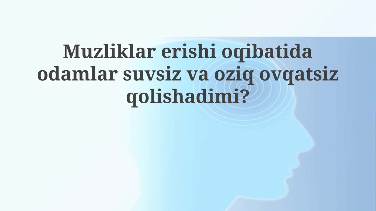 Muzliklarning erishi odamlarni suv va oziq-ovqatsiz qoldiradimi?