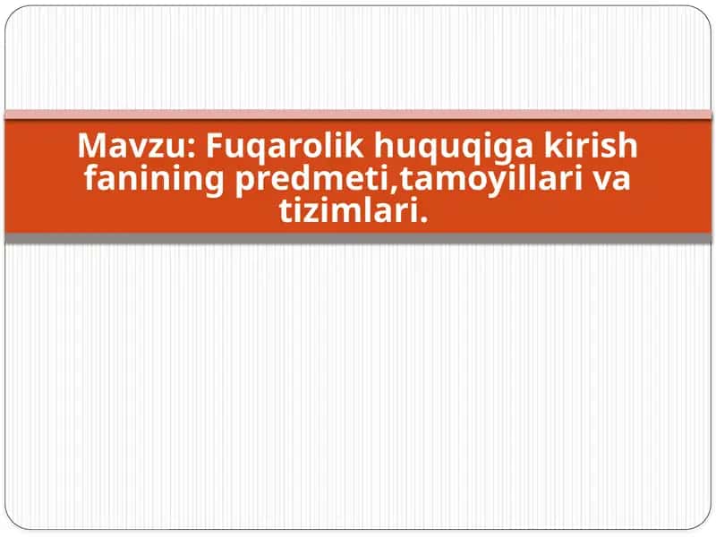 Fuqarolik huquqiga kirish fanining predmeti,tamoyillari va tizimlari.