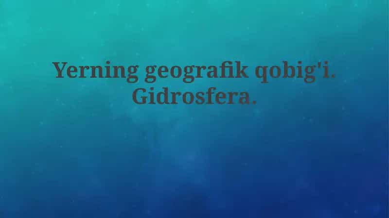 Yerning geografik qobig'i. Gidrosfera.