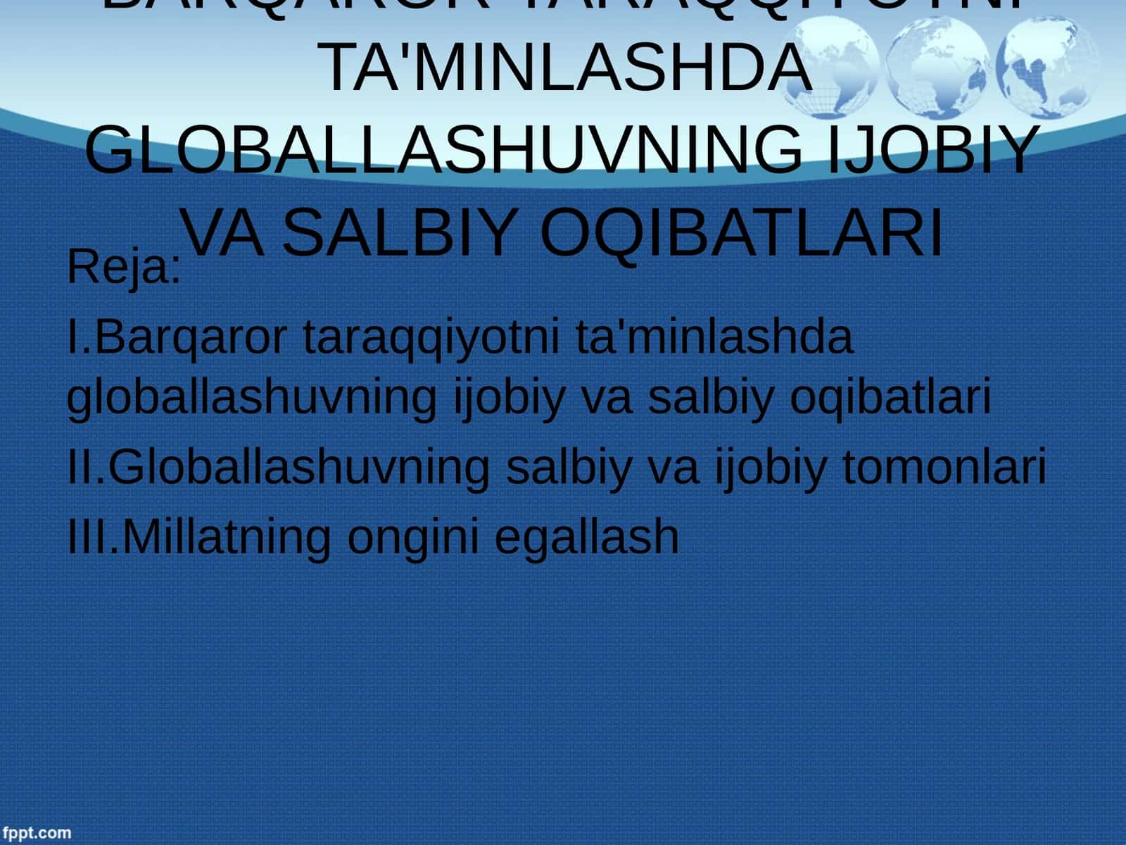 Barqaror taraqqiyotni ta'minlashda globallashuvning ijobiy va salbiy oqibatlari