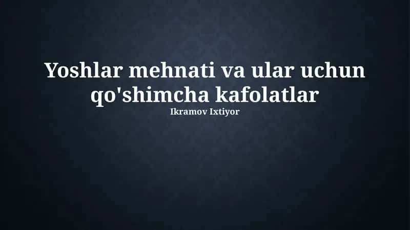 Yoshlar mehnati va ular uchun qo'shimcha kafolatlar