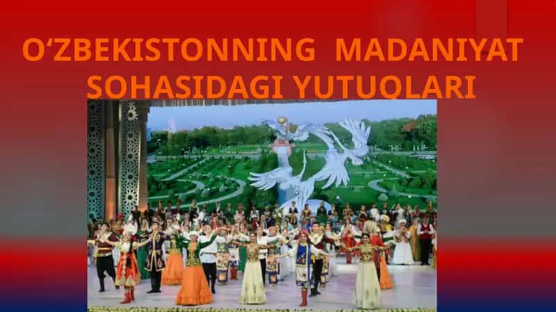 O‘ZBEKISTONNING MADANIYAT SOHASIDAGI YUTUQLARI