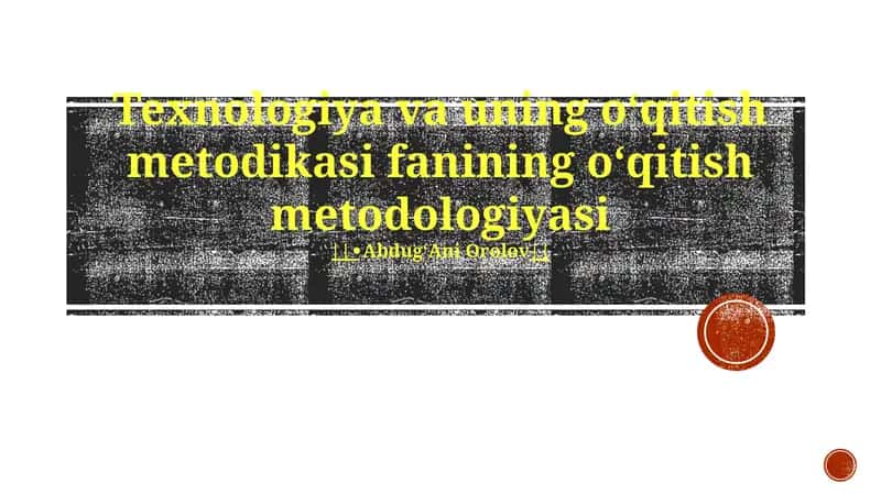 Texnologiya va uning oʻqitish metodikasi fanining oʻqitish metodologiyasi