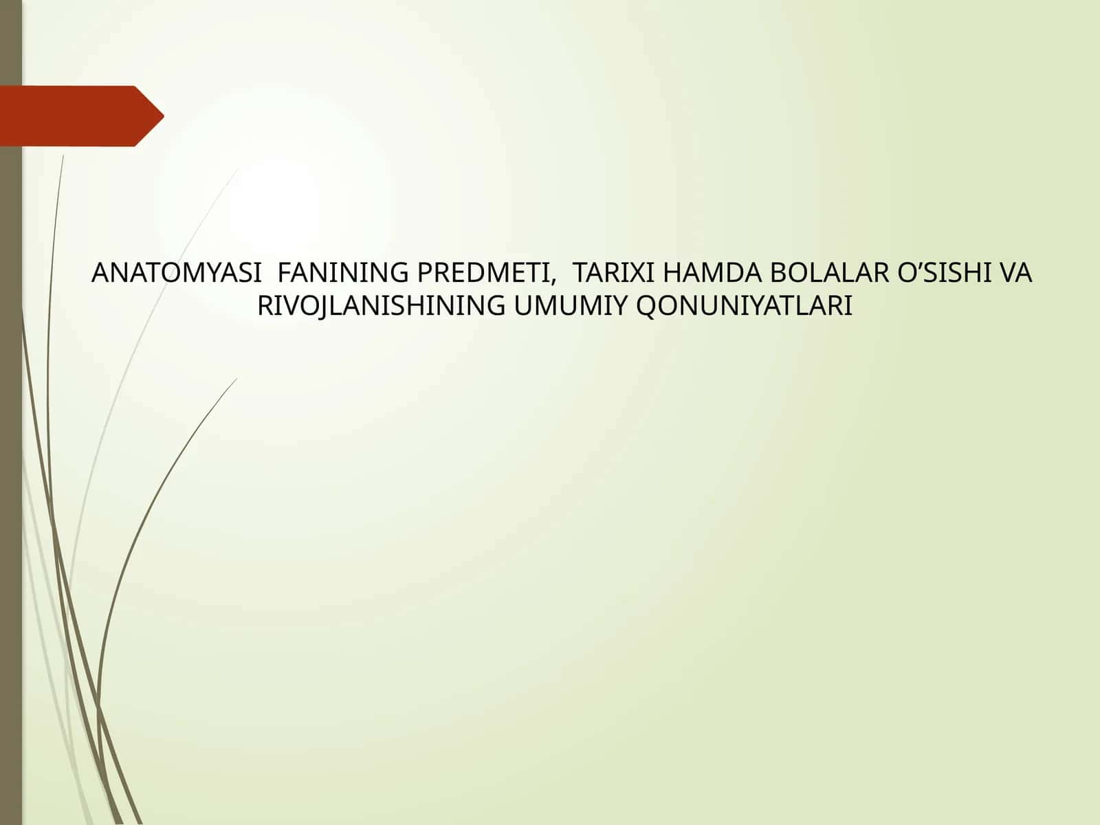 ANATOMYASI FANINING PREDMETI, TARIXI HAMDA BOLALAR O’SISHI VA RIVOJLANISHINING UMUMIY QONUNIYATLARI