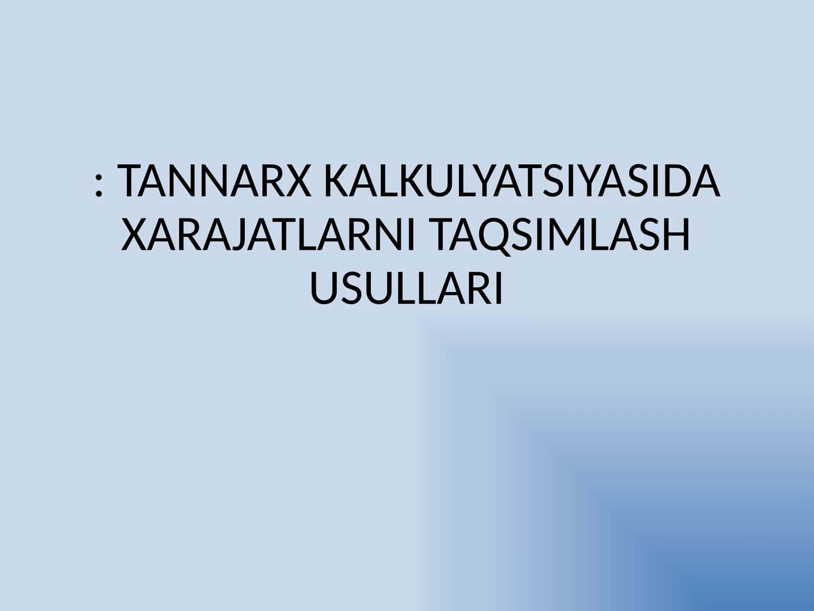 TANNARX KALKULYATSIYASIDA XARAJATLARNI TAQSIMLASH USULLARI