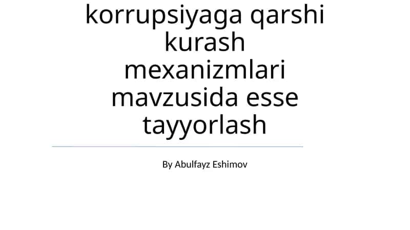 O'zbekistonda korrupsiyaga qarshi kurash mexanizmlari mavzusida esse tayyorlash