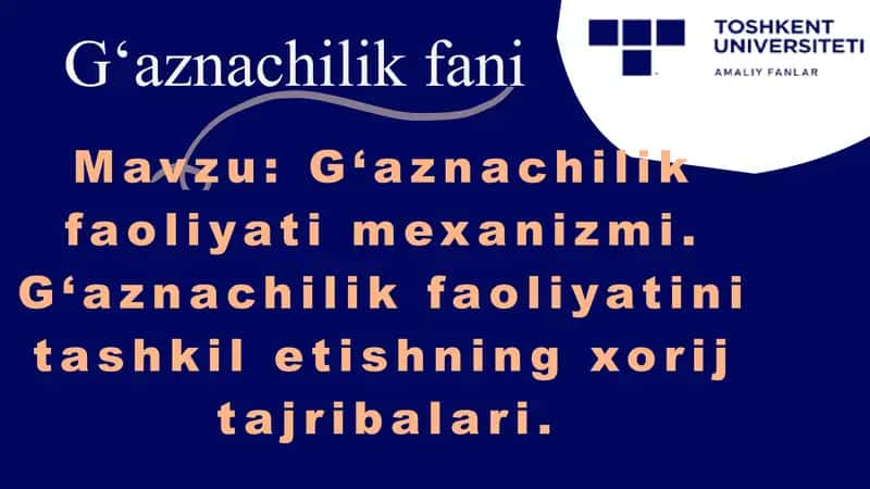 G‘aznachilik faoliyati mexanizmi. G‘aznachilik faoliyatini tashkil etishning xorij tajribalari.
