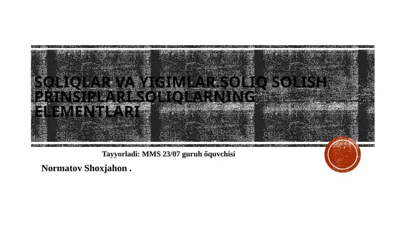Soliqlar va yig‘imlar. Soliq solish prinsiplari. Soliqlarning elementlari.