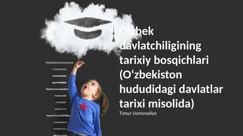O'zbek davlatchiligining tarixiy bosqichlari (O'zbekiston hududidagi davlatlar tarixi misolida)