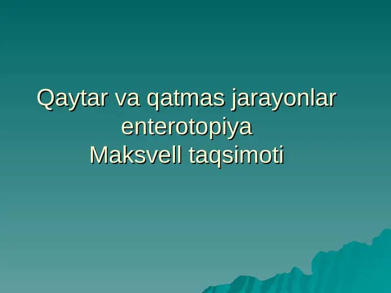 Qaytar va qatmas jarayonlar enterotopiyaMaksvell taqsimoti