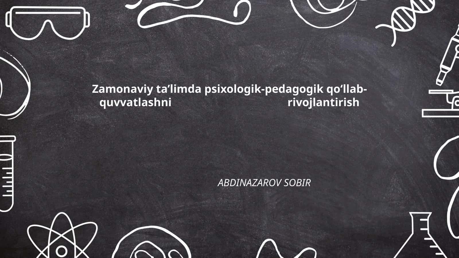Zamonaviy ta'limda psixologik-pedagogik qo‘llab-quvvatlashni rivojlantirish