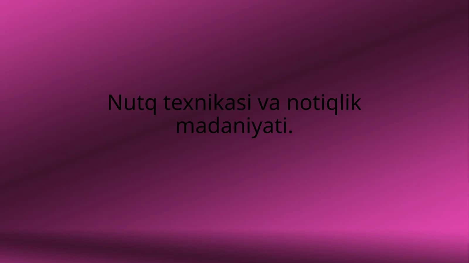 Nutq texnikasi va notiqlik madaniyati