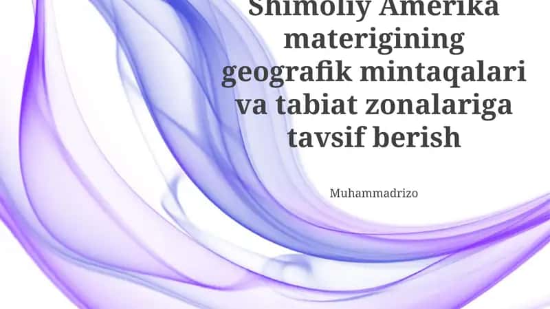 Shimoliy Amerika materigining geografik mintaqalari va tabiat zonalariga tavsif berish