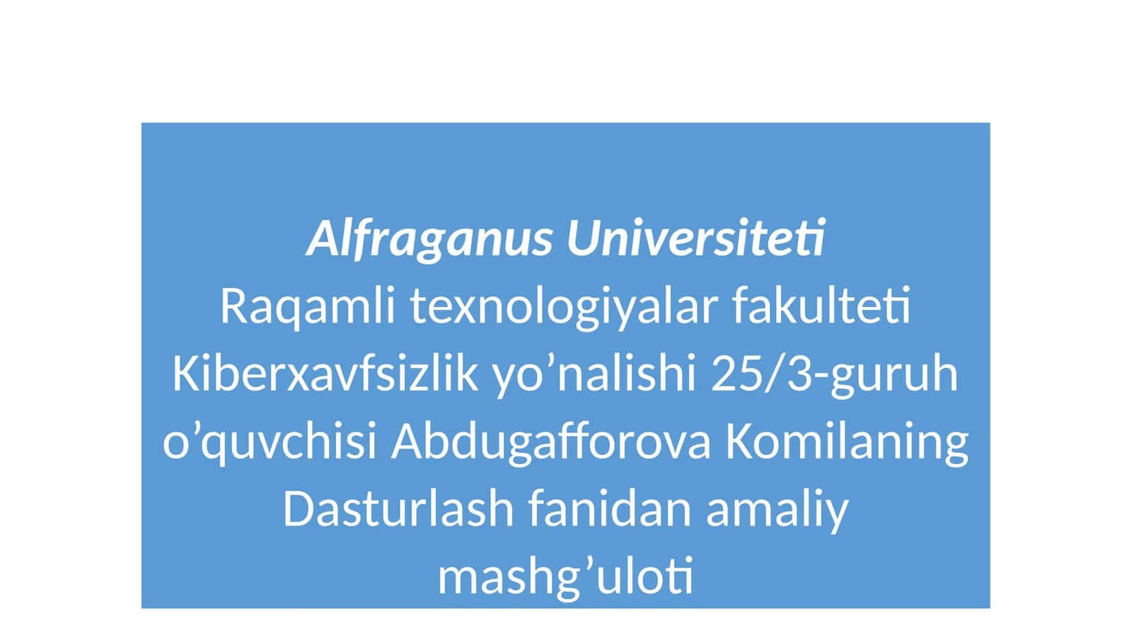 Kiberxavfsizlik yo’nalishi 25/3-guruh o’quvchisi Abdugafforova KomilaningDasturlash fanidan amaliy mashg’uloti