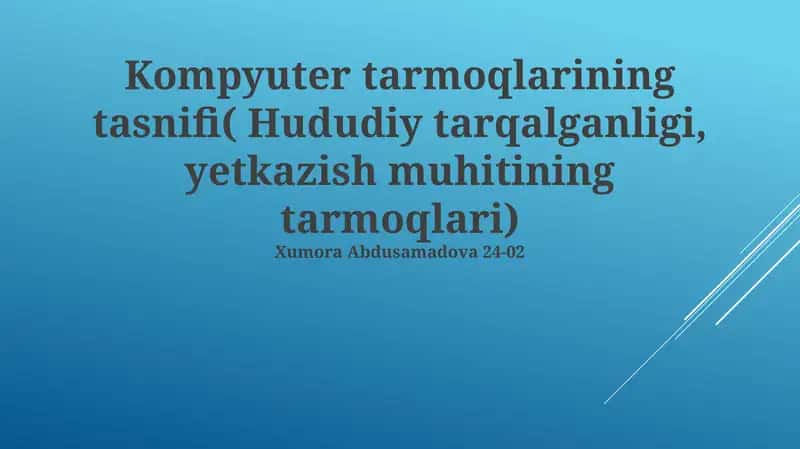 Kompyuter tarmoqlarining tasnifi( Hududiy tarqalganligi, yetkazish muhitining tarmoqlari)