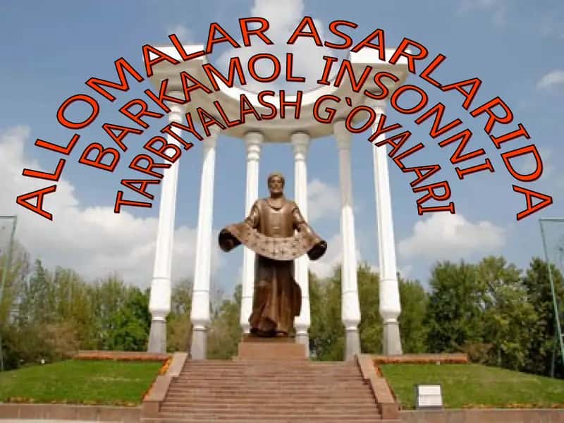 Allomalar asarlarida Barkamol Insonni Tarbiyalash G`oyalari
