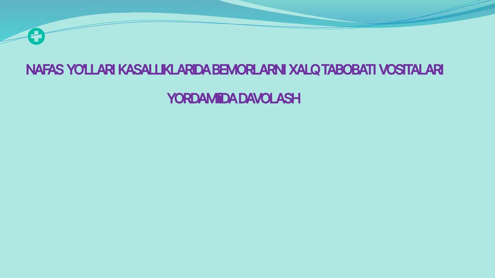 NAFAS YO'LLARI KASALLIKLARIDA BEMORLARNI XALQ TABOBATI VOSITALARI YORDAMIDA DAVOLASH