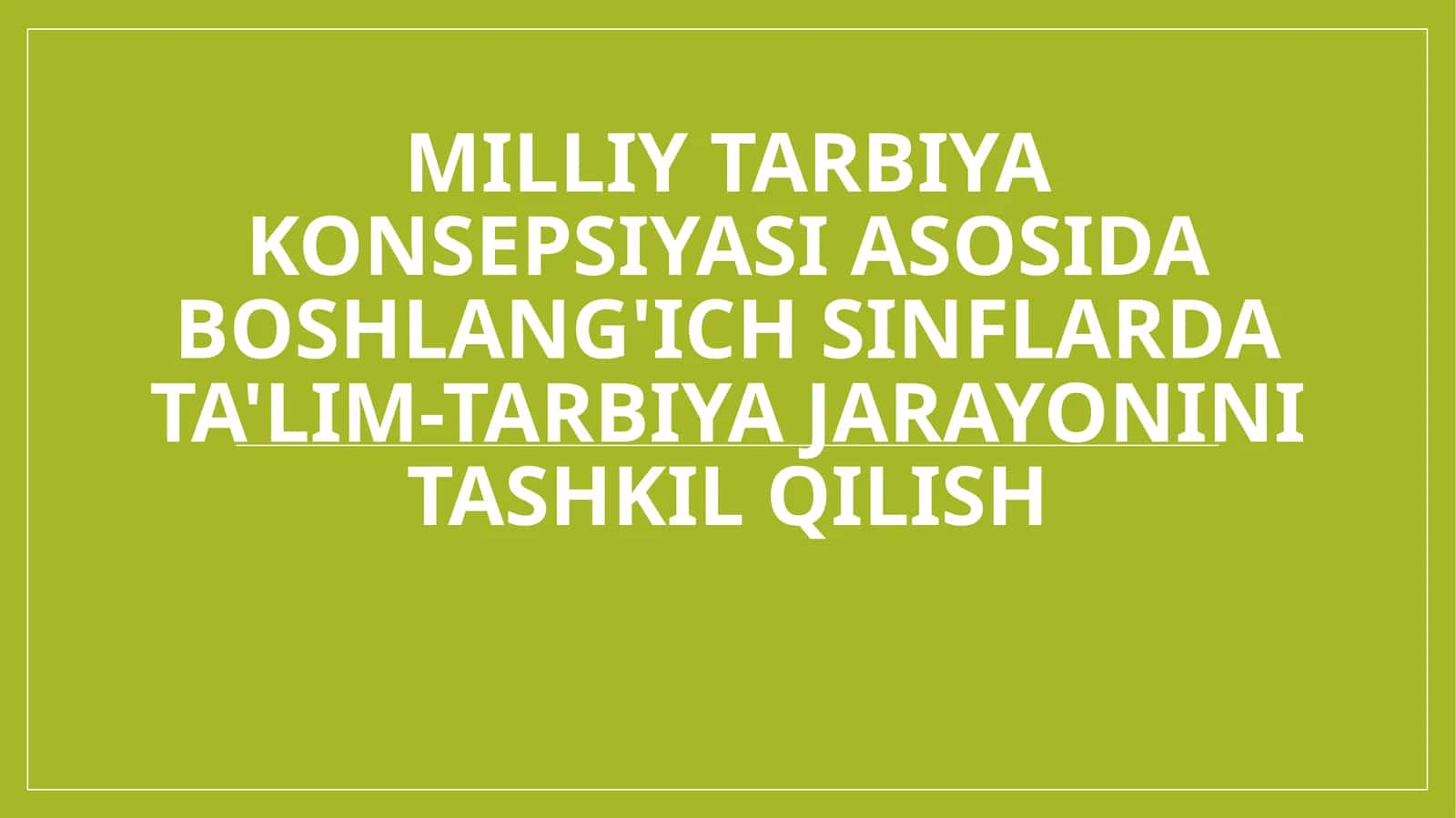 Milliy tarbiya konsepsiyasi asosida boshlang'ich sinflarda ta'lim-tarbiya jarayonini tashkil qilish