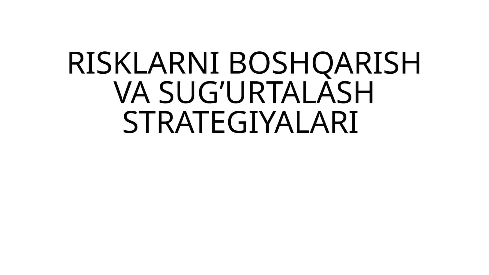 RISKLARNI BOSHQARISH VA SUG’URTALASH STRATEGIYALARI