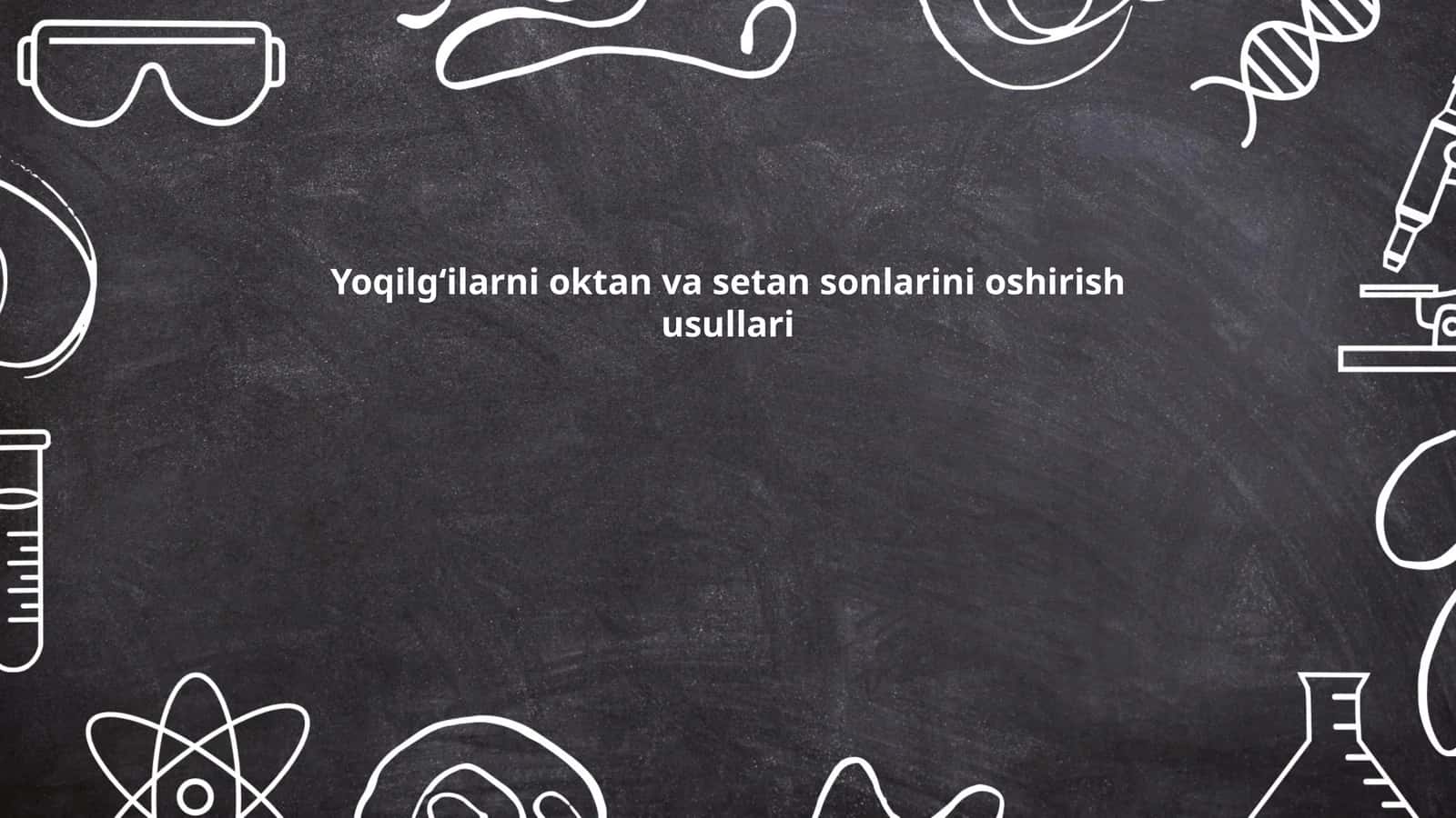 Yoqilgʻilarni oktan va setan sonlarini oshirish usullari