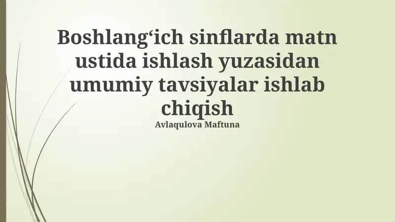 Boshlang'ich sinflarda matn ustida ishlash yuzasidan umumiy tavsiyalar