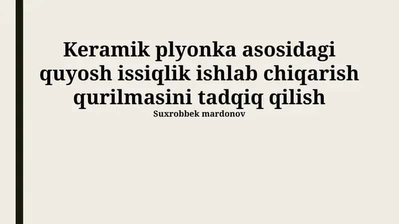 Keramik plyonka asosidagi quyosh issiqlik ishlab chiqarish qurilmasini tadqiq qilish