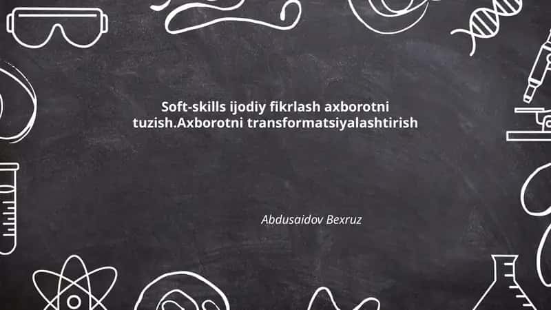 Soft-skills ijodiy fikrlash axborotni tuzish.Axborotni transformatsiyalashtirish