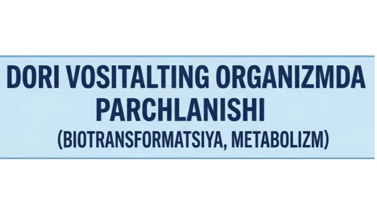 Dorilarning organizmda parchalanishi