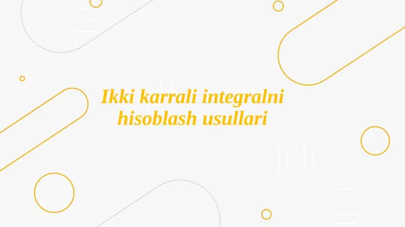 Ikkikarrali Integralni Hisoblash Usullari