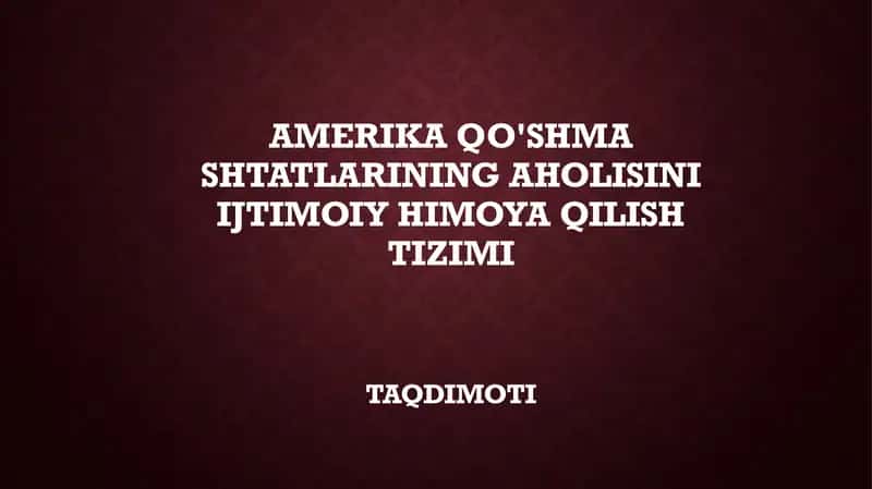 AMERIKA QO'SHMA SHTATLARINING AHOLISINI IJTIMOIY HIMOYA QILISH TIZIMI