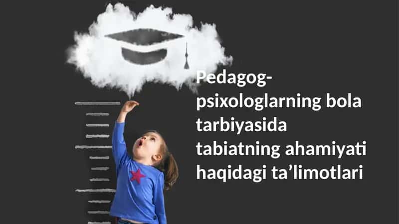 Pedagog-psixologlarning bolalar tarbiyasi va tabiatning ahamiyati haqida ta'limotlari