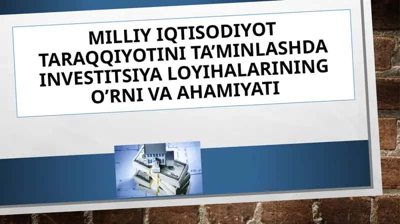 MILLIY IQTISODIYOT TARAQQIYOTINI TA’MINLASHDA INVESTITSIYA LOYIHALARINING O’RNI VA AHAMIYATI