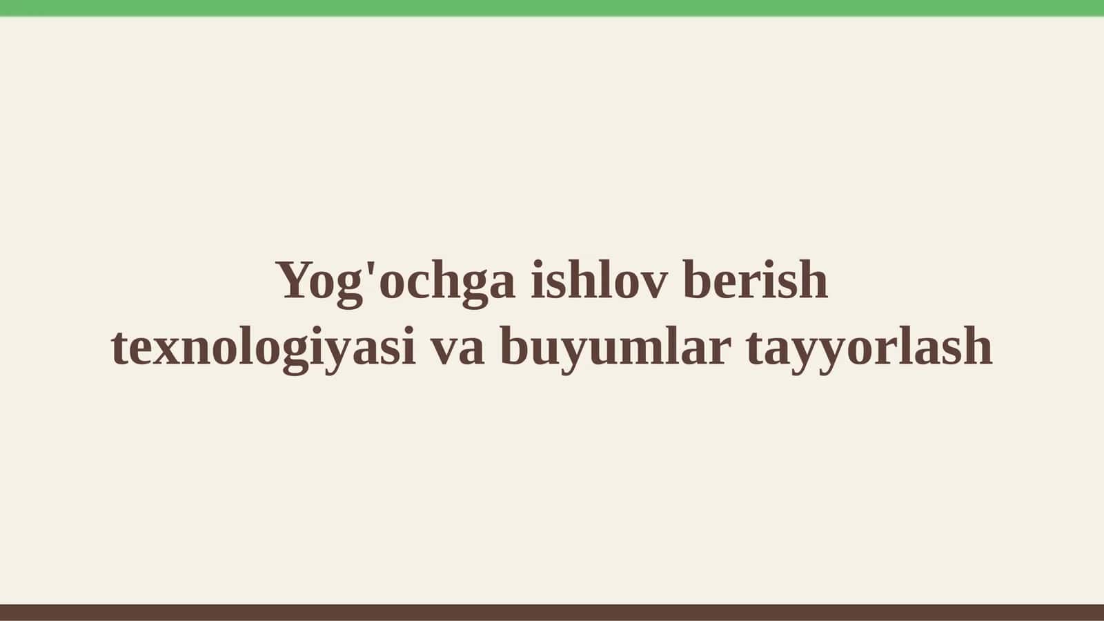 Yog'ochga ishlov berish texnologiyasi va buyumlar tayyorlash