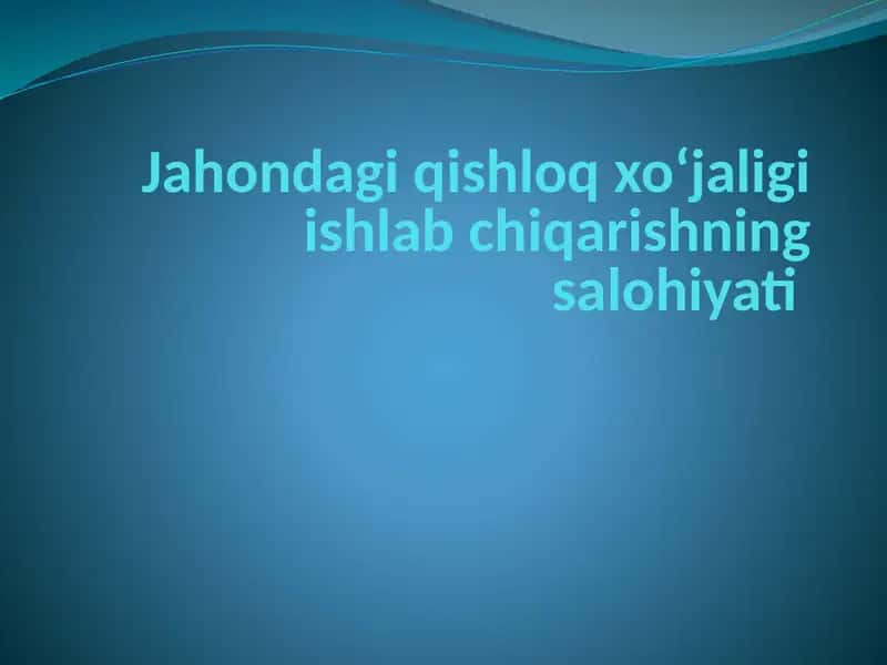 Jahondagi qishloq xoʻjaligi ishlab chiqarishining salohiyati